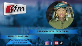 TFM LIVE : Infos matin du 02 Mai 2024 présenté par Faty Dieng