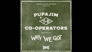 "WHY WE GOT" PUPAJIM & THE CO-OPERATORS