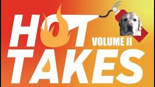 HOT TAKES: VOLUME II