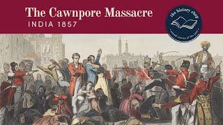 How Shocking Was The Cawnpore Massacre, India 1857?