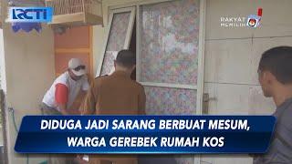 Diduga Jadi Sarang Berbuat Mesum, Warga Gerebek Rumah Kos di Jombang - SIS 16/01