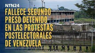 Fallece un segundo preso político detenido en las protestas postelectorales de Venezuela