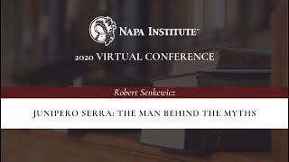 Junipero Serra: the Man Behind the Myths – Robert Senkewicz at the Napa Institute Summer Conference