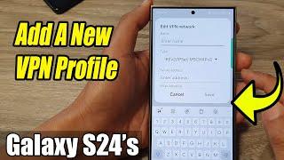 Galaxy S24/S24+/Ultra: How to Add A New VPN Profile/Connection