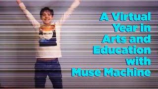 A Virtual Year in Arts and Education with Muse Machine!