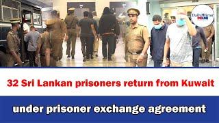 32 Sri Lankan prisoners return from Kuwait under prisoner exchange agreement