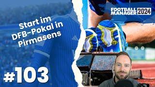 Let's Play Football Manager 2024 - Karriere 2 | #103 - DFB-Pokal-Start in Pirmasens!