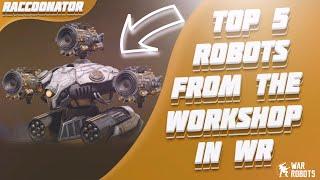 Top 5 BEST robots in the WORKSHOP in War Robots!