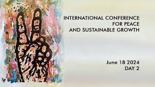 International Conference For Peace and Sustainable Growth - Day 2