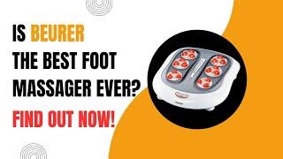 Beurer Foot Massager Review: The Ultimate Best Foot Massage Experience!