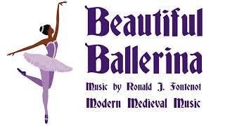 "Beautiful Ballerina" - by Ronald J Fontenot - Modern Medieval Music - Ballet Dance Song