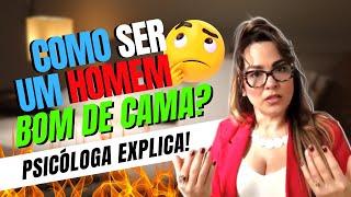 Como ser um homem bom de cama? Psicóloga explica!