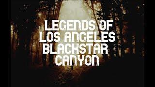 Legends of Los Angeles Black Star Canyon - Unsolved Mysteries and Unexplained Creatures