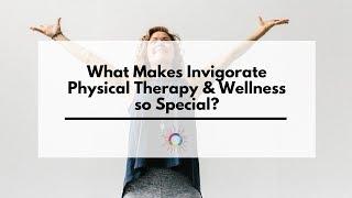 Sarah King, PT: What makes Invigorate PT so special?