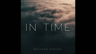 Matthew Raetzel - In Time