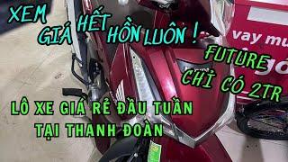 Lô xe giá rẻ đầu tuần tại nhà Thanh Đoàn! Xem giá bất ngờ luôn future chỉ 2tr.