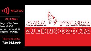 29.11.2022 Fuzja spółek Orlen, Lotos i PGNiG - zaplanowana grabież Polaków - Cała Polska Zjednoczona