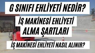 İŞ MAKİNESİ (G SINIFI) EHLİYET NASIL ALINIR? / İŞ MAKİNESİ EHLİYETİ ALMA ŞARTLARI - G SINIFI EHLİYET