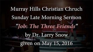 MHCC Sermon "Job: The Three Friends" by Dr. Larry Snow from 5/15/2016