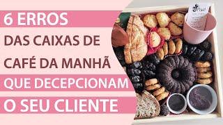 6 erros das caixas Café da manhã artesanais que decepcionam os clientes.