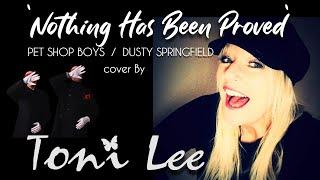Nothing Has Been Proved cover by TONI LEE orig PET SHOP BOYS / DUSTY  SPRINGFIELD