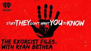 The Exorcist Files, with Ryan Bethea | STUFF THEY DON'T WANT YOU TO KNOW