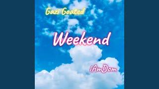 Weekend (feat. Gazi Goated)