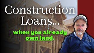 Can I use my land as down payment for a construction loan?