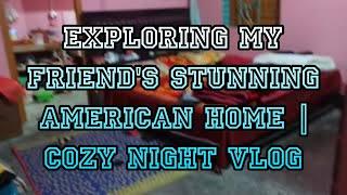 Exploring My Friend's Stunning American Home | Cozy Night Vlog