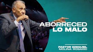 ABORRECED LO MALO | Ezequiel Molina Rosario | Predicas Cristianas