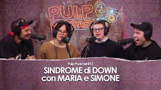 Sindrome di Down con Maria e Simone | Pulp Podcast #12