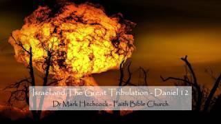 Israel and The Great Tribulation - Daniel 12 - Dr Mark Hitchcock