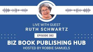 Biz Book Publishing Hub with guest Ruth Schwartz and host Robbie Samuels