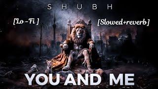 You and me (Slowed+reverb) - Shubh | Letest lofi video 2025 | New lofi audio...