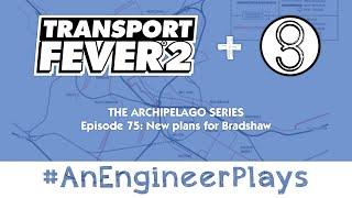 #AnEngineerPlays TPF2 | Archipelago Ep 75: New plans for Bradshaw