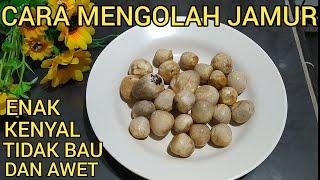 TIPS CARA MEMBERSIHKAN DAN MENGOLAH JAMUR MERANG AGAR ENAK TIDAK BAU DAN AWET SEBELUM DIMASAK