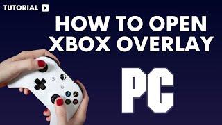 How to open Xbox overlay pc