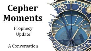 Cepher Moments - A Prophecy Update 16 May 2024