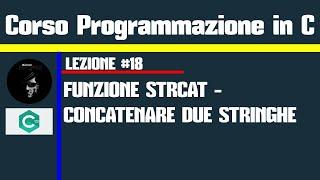 #18.Programmazione in C - Funzione STRCAT (Concatenare due stringhe)