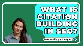 What Is Citation Building In SEO? - AssetsandOpportunity.org