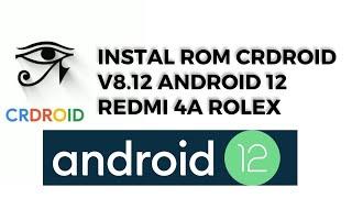 Cara Install Rom Crdroid v8.12 di redmi 4a rolex based android 12