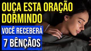 ORAÇÃO DAS 7 BÊNÇÃOS QUE DEUS TEM PREPARADO | Ouça Enquanto Dorme