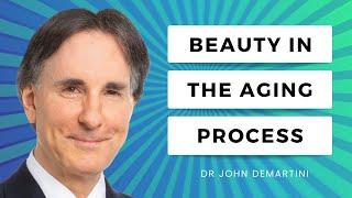 Coming to Terms With The Aging Process | Dr John Demartini