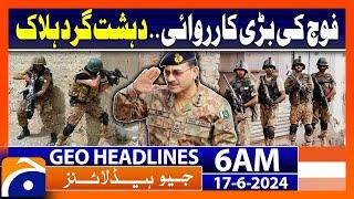 Pak Army Big Operation.. ISPR | Geo News at 6 AM Headlines | 17th June 2024