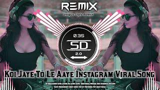 KOI JAYE TO LE AAYE || DJ EDM SONG REMIX || INSTAGRAM VIRAL SONG || DJ SIDAY DROP MIX | DJ AMIR KING