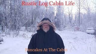 Pancakes At The Cabin || Rustic Log Cabin Life