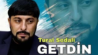 Tural Sedali - Getdin - 2024 Official Music