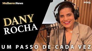 UM PASSO DE CADA VEZ - DANY ROCHA - #podcast - #mulheres - #news