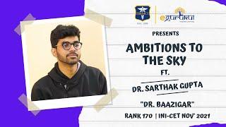 Dr. Baazigar | Dr. Sarthak Gupta | Rank 170 (INI-CET Nov'21) | Ambitions To The Sky | S01 Ep04