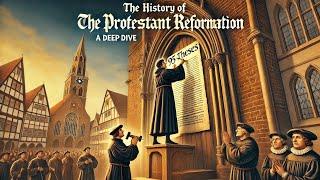 The History of the Protestant Reformation: A Deep Dive